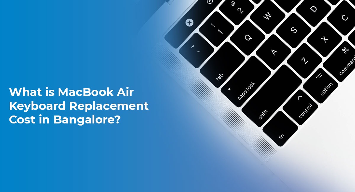 What is MacBook Air Keyboard Replacement cost in Bangalore?
