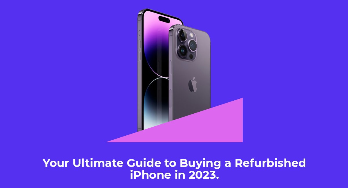 Your Ultimate Guide to Buying a Refurbished iPhone in 2023