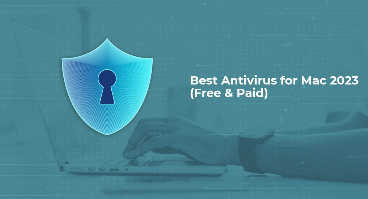 Best Antivirus for Mac 2023 (Free & Paid)