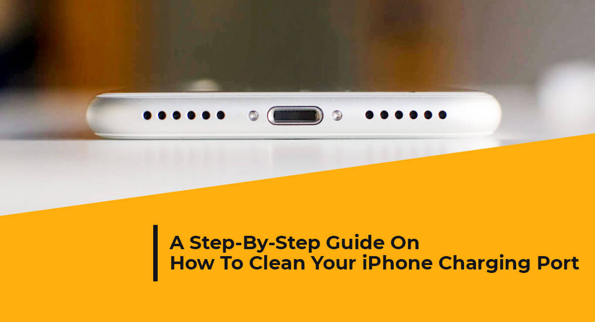 A Step-By-Step Guide On How To Clean Your iPhone Charging Port – GASC