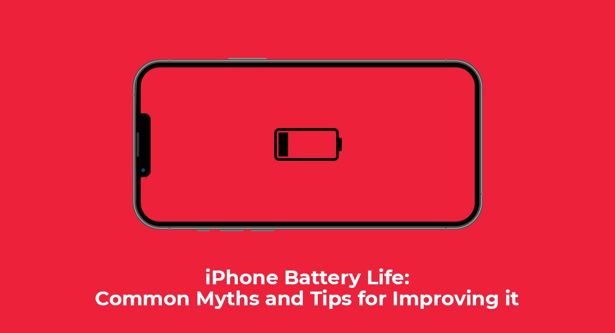 iPhone Battery Life: Common Myths and Tips for Improving it