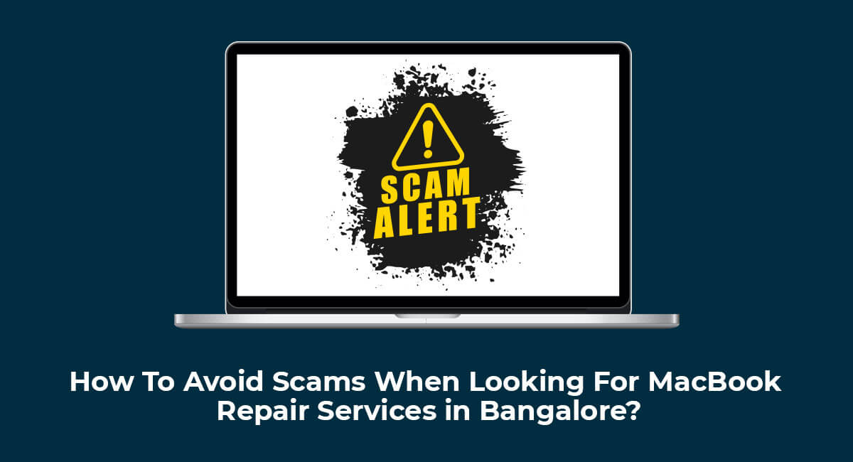 How To Avoid Scams When Looking For MacBook Repair Services in Bangalore?