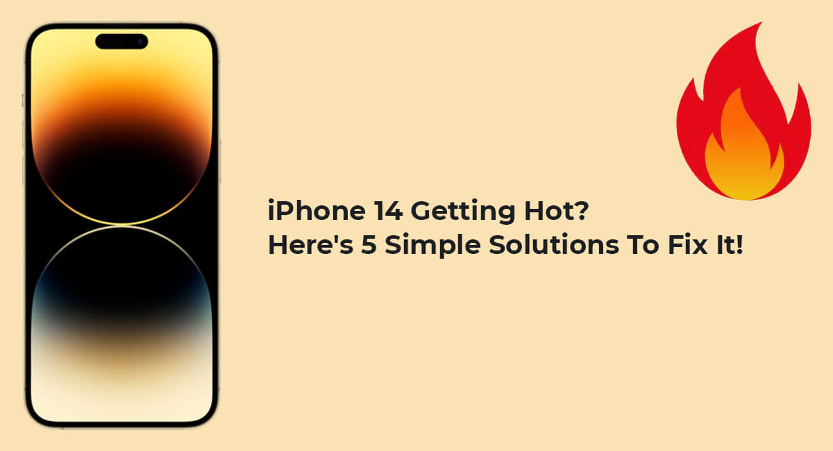iPhone 14 Getting hot? Here's 5 Simple Solutions To Fix It!