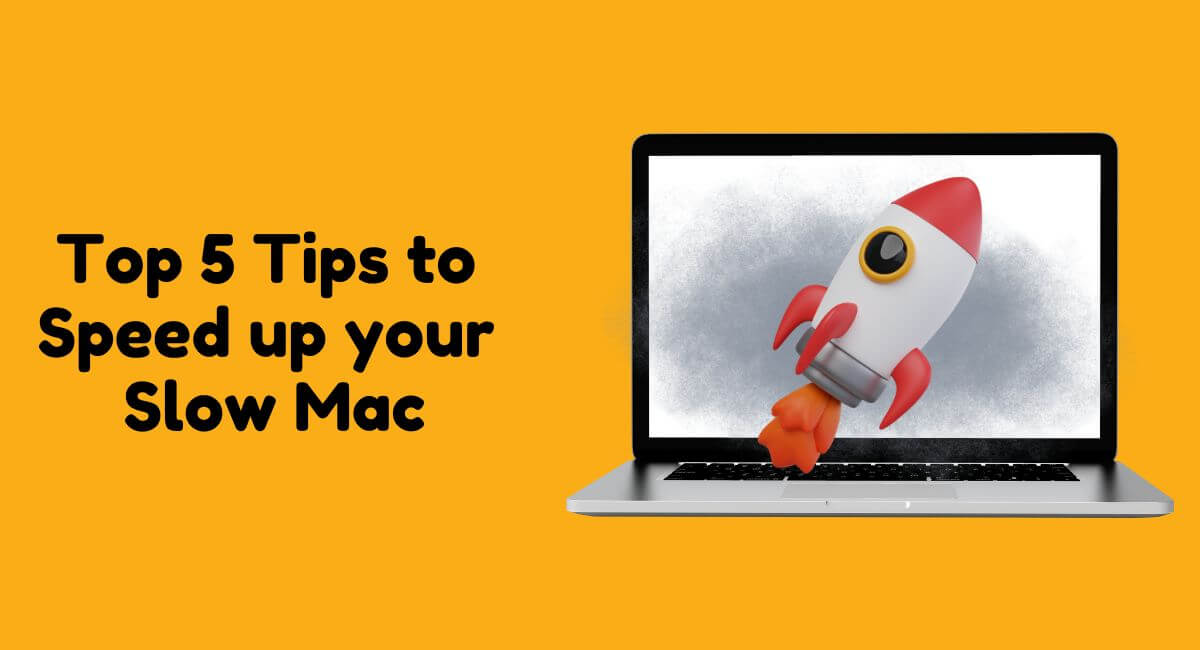 Why Is My Mac So Slow? Here is Top 5 Tips to Speed Up Your MacBook