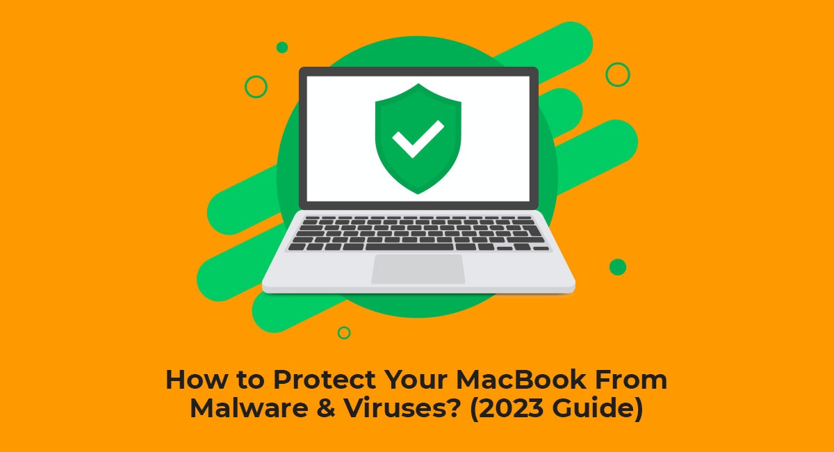 How to protect your MacBook from malware and viruses? (2023 Guide)