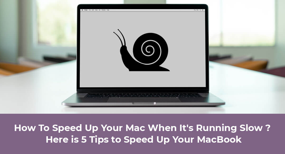 How To Speed Up Your Mac When It's Running Slow ? Here is 5 Tips to Speed Up Your MacBook