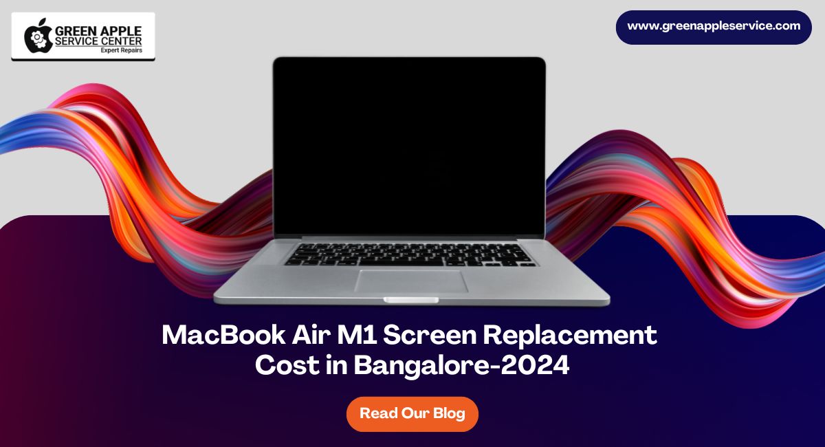 MacBook Air M1 Screen Replacement Cost in Bangalore-2024